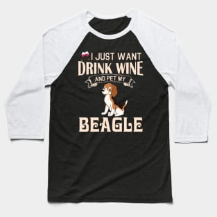 I Just Want Drink Wine And Pet My Beagle Dog Happy Dog Mother Father Mommy Daddy Drinker Summer Day Baseball T-Shirt